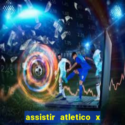 assistir atletico x botafogo ao vivo hd